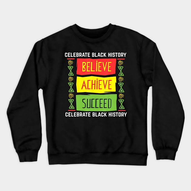 Believe Achieve Succeed Black History Political Crewneck Sweatshirt by Aleem James